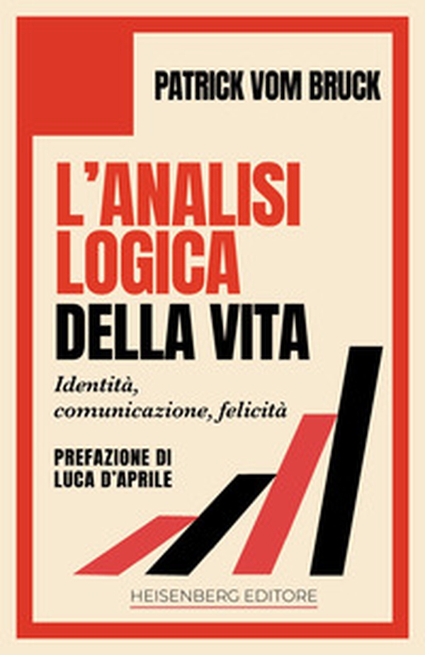 L'analisi logica della vita. Identità, comunicazione, felicità - Librerie.coop