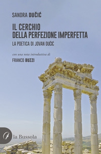 Il cerchio della perfezione imperfetta. La poetica di Jovan Ducic - Librerie.coop