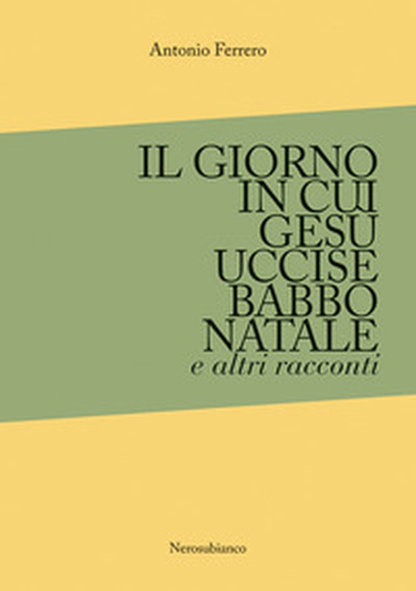 Il giorno in cui Gesù uccise Babbo Natale e altri racconti - Librerie.coop Il giorno in cui Gesù uccise Babbo Natale e altri racconti - Librerie.coop