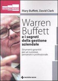 Warren Buffet e i segreti della gestione aziendale. Strumenti garantiti per un successo personale e professionale - Librerie.coop