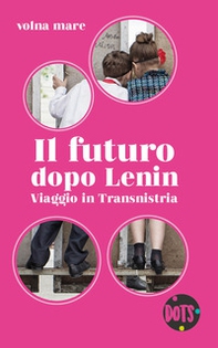 Il futuro dopo Lenin. Viaggio in Transnistria - Librerie.coop Il futuro dopo Lenin. Viaggio in Transnistria - Librerie.coop