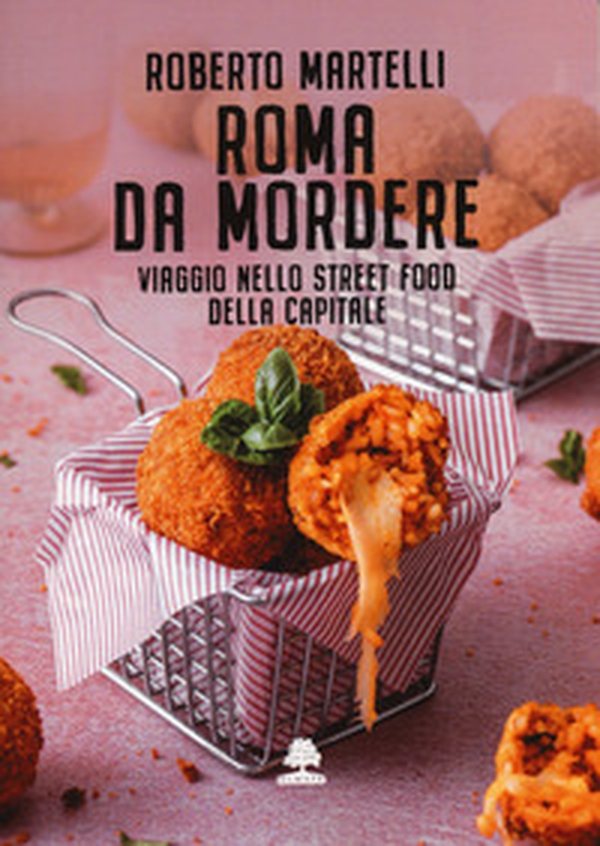 Roma da mordere. Viaggio nello street food della Capitale - Librerie.coop Roma da mordere. Viaggio nello street food della Capitale - Librerie.coop