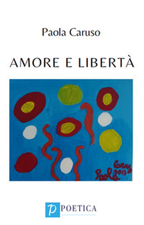 Amore e libertà - Librerie.coop Amore e libertà - Librerie.coop