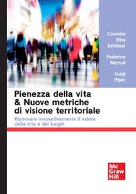 Pienezza della vita & nuove metriche di visione territoriale. Ripensare innovativamente il valore della vita e dei luoghi - Librerie.coop