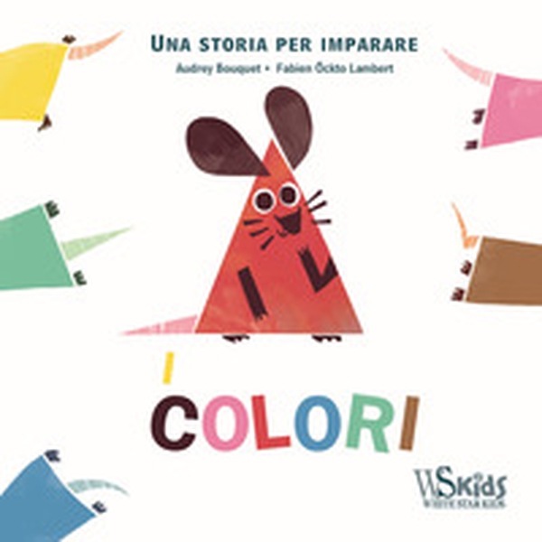 I colori. Una storia per imparare - Librerie.coop I colori. Una storia per imparare - Librerie.coop