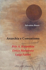 Anarchia e comunismo. Pëtr A. Kropotkin, Errico Malatesta, Luigi Fabbri - Librerie.coop