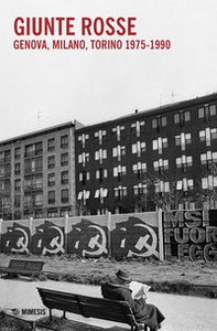 Giunte rosse. Genova, Milano, Torino 1975-1990 - Librerie.coop Giunte rosse. Genova, Milano, Torino 1975-1990 - Librerie.coop