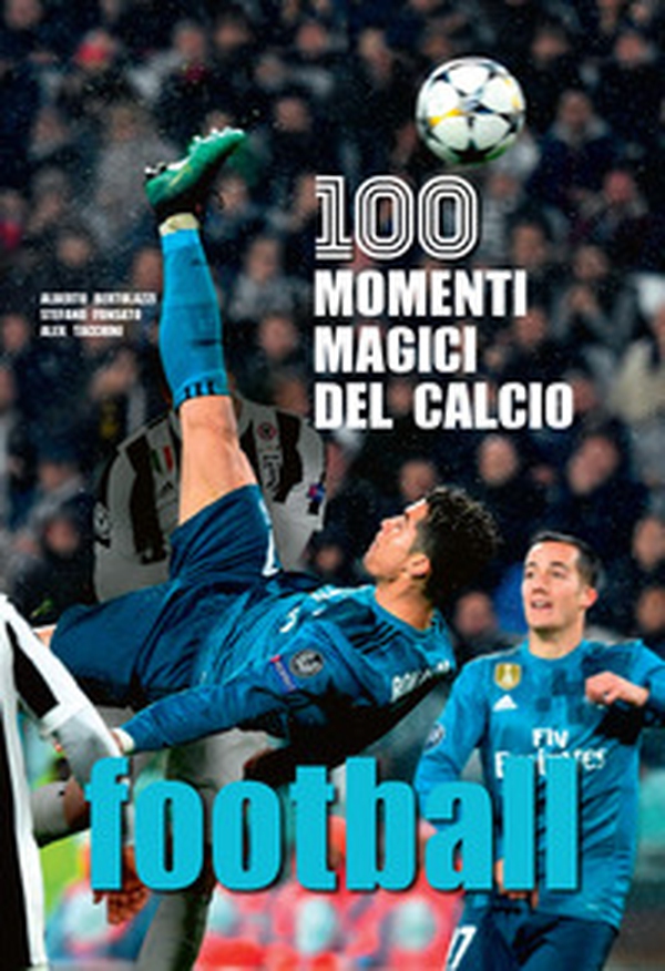 Football. 100 momenti magici del calcio - Librerie.coop Football. 100 momenti magici del calcio - Librerie.coop