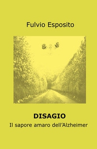 Disagio. Il sapore amaro dell'Alzheimer - Librerie.coop