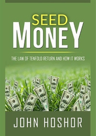 Seed money. The law of tenfold return and how it works - Librerie.coop Seed money. The law of tenfold return and how it works - Librerie.coop