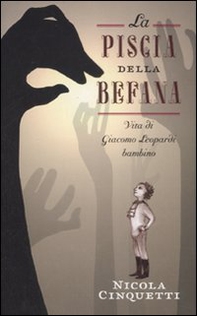 La piscia della Befana. Vita di Giacomo Leopardi bambino - Librerie.coop