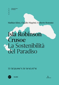 Isla Robinson Crusoe. La sostenibilità del paradiso. Ediz. italiana e inglese - Librerie.coop