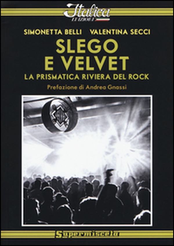 Slego e Velvet. La prismatica riviera del rock - Librerie.coop Slego e Velvet. La prismatica riviera del rock - Librerie.coop