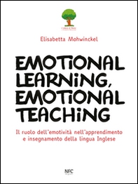 Emotional learning, emotional teaching. Il ruolo dell'emotività nell'apprendimento e insegnamento della lingua inglese - Librerie.coop