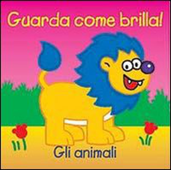 Gli animali. Guarda come brilla! - Librerie.coop Gli animali. Guarda come brilla! - Librerie.coop