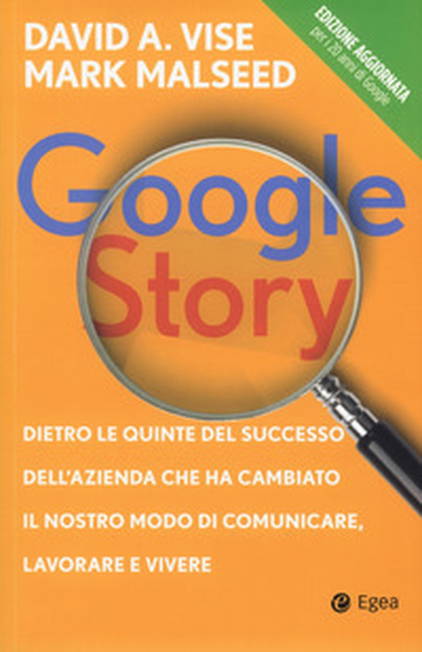 Google story. Dietro le quinte del successo dell'azienda che ha cambiato il nostro modo di comunicare, lavorare e vivere - Librerie.coop Google story. Dietro le quinte del successo dell'azienda che ha cambiato il nostro modo di comunicare, lavorare e vivere - Librerie.coop