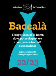 Baccalà. Guida di Roma ai luoghi del baccalà e stoccafisso 22/23 - Librerie.coop Baccalà. Guida di Roma ai luoghi del baccalà e stoccafisso 22/23 - Librerie.coop