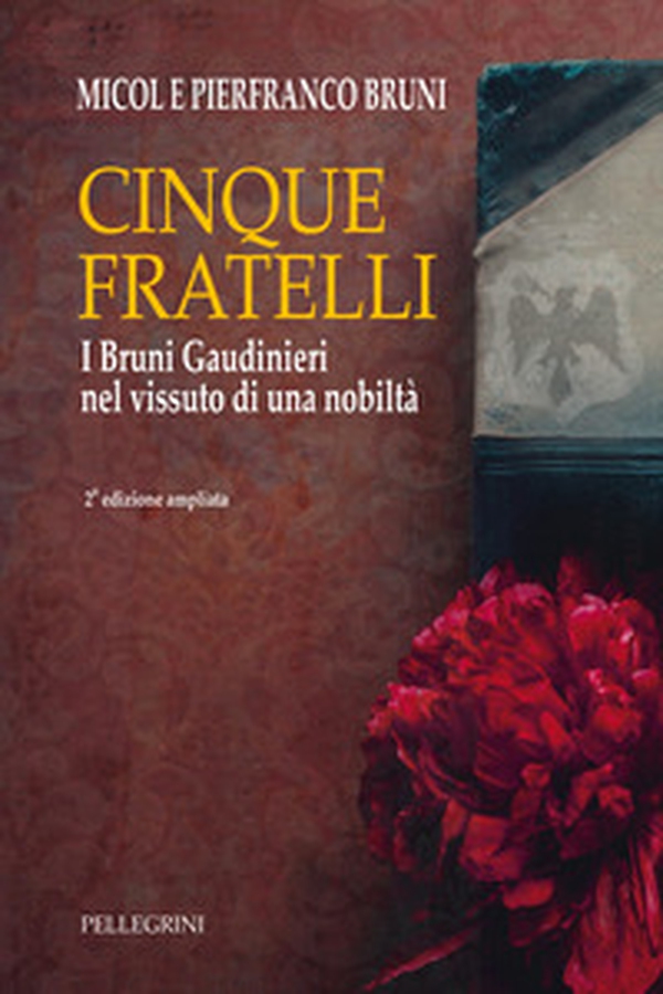 Cinque fratelli. I Bruni Gaudinieri nel vissuto di una nobiltà - Librerie.coop Cinque fratelli. I Bruni Gaudinieri nel vissuto di una nobiltà - Librerie.coop