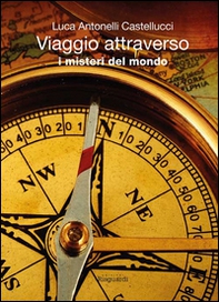 Viaggio attraverso i misteri del mondo - Librerie.coop