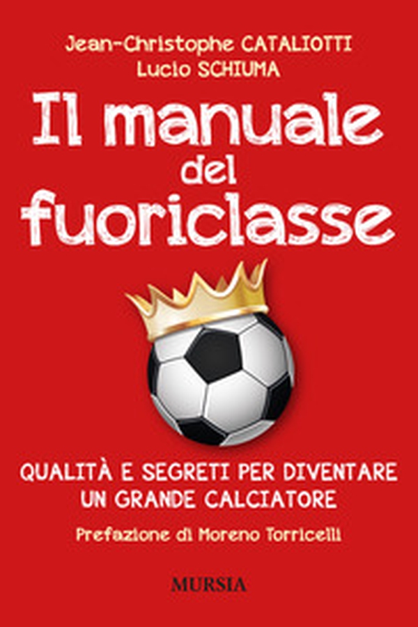 Il manuale del fuoriclasse. Qualità e segreti per diventare un grande calciatore - Librerie.coop Il manuale del fuoriclasse. Qualità e segreti per diventare un grande calciatore - Librerie.coop