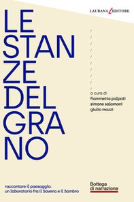 Le stanze del grano. Raccontare il paesaggio: un laboratorio fra Savena e Sambro - Librerie.coop