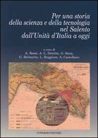 Per una storia della scienza e della tecnologia nel Salento dall'unità d'Italia a oggi - Librerie.coop