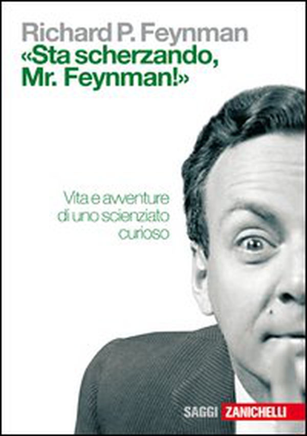 «Sta scherzando Mr. Feynman!» Vita e avventure di uno scienziato curioso - Librerie.coop «Sta scherzando Mr. Feynman!» Vita e avventure di uno scienziato curioso - Librerie.coop