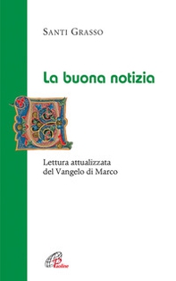 La Buona notizia. Lettura attualizzata del Vangelo di Marco - Librerie.coop