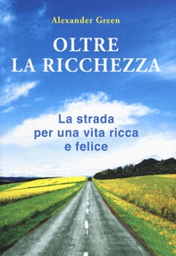 Oltre la ricchezza. La strada per una vita ricca e felice - Librerie.coop