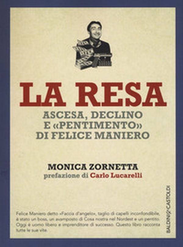 La resa. Ascesa, declino e «pentimento» di Felice Maniero - Librerie.coop La resa. Ascesa, declino e «pentimento» di Felice Maniero - Librerie.coop