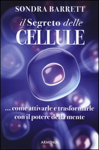 Il segreto delle cellule. Come attivarle e trasformarle con il potere della mente - Librerie.coop