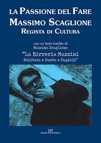 La passione del fare. Massimo Scaglione regista di cultura - Librerie.coop
