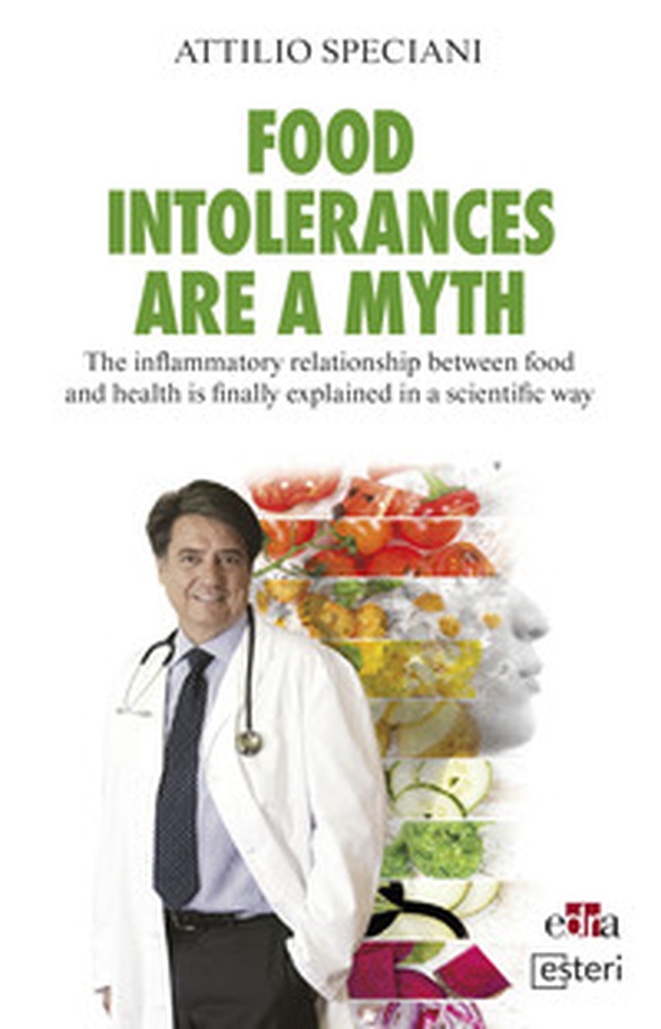 Food intolerances are a myth. The inflammatory relationship between food and health is finally explained in a scientific way - Librerie.coop Food intolerances are a myth. The inflammatory relationship between food and health is finally explained in a scientific way - Librerie.coop