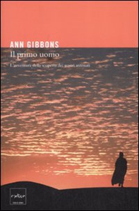 Il primo uomo. L'avventura della scoperta dei nostri antenati - Librerie.coop