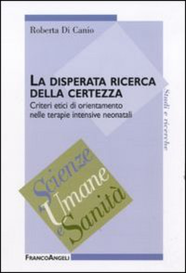 La disperata ricerca della certezza. Criteri etici di orientamento nelle terapie intensive neonatali - Librerie.coop La disperata ricerca della certezza. Criteri etici di orientamento nelle terapie intensive neonatali - Librerie.coop