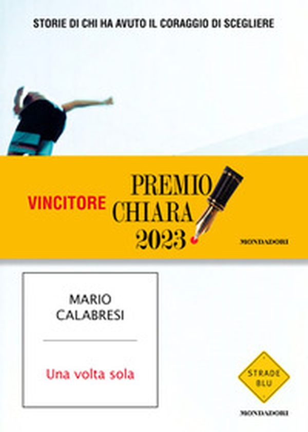 Una volta sola. Storie di chi ha avuto il coraggio di scegliere - Librerie.coop Una volta sola. Storie di chi ha avuto il coraggio di scegliere - Librerie.coop