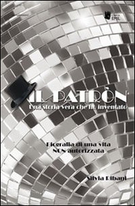 Il patron. Una storia vera che ho inventato. Biografia di una vita non autorizzata - Librerie.coop
