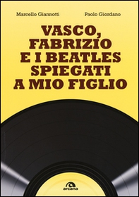 Vasco, Fabrizio e i  Beatles spiegati a mio figlio - Librerie.coop