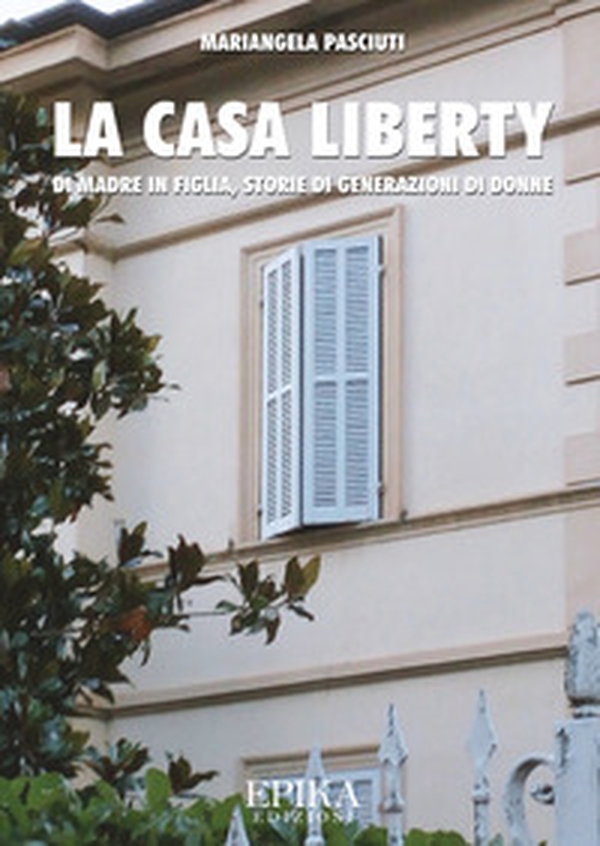 La casa liberty. Di madre in figlia, storia di generazioni di donne - Librerie.coop La casa liberty. Di madre in figlia, storia di generazioni di donne - Librerie.coop