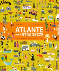Atlante delle stranezze. Scopri le meraviglie e la varietà del mondo in cui viviamo - Librerie.coop Atlante delle stranezze. Scopri le meraviglie e la varietà del mondo in cui viviamo - Librerie.coop