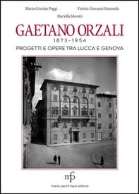 Gaetano Orzali 1873-1954. Progetti e opere tra Lucca e Genova - Librerie.coop