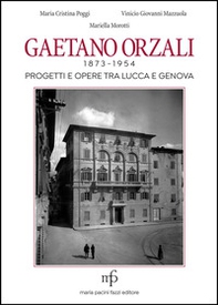 Gaetano Orzali 1873-1954. Progetti e opere tra Lucca e Genova - Librerie.coop Gaetano Orzali 1873-1954. Progetti e opere tra Lucca e Genova - Librerie.coop