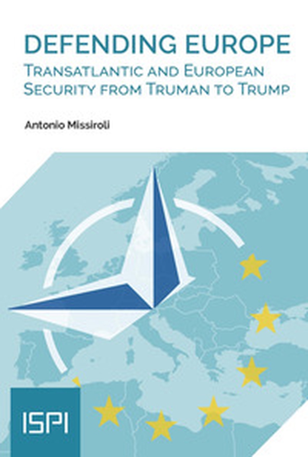 Defending Europe. Transatlantic and European Security from Truman to Trump - Librerie.coop