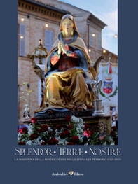 Splendor Terrae Nostrae. La Madonna delle Misericordia nella storia di Petriolo (1525-2025) - Librerie.coop