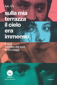 Sulla mia terrazza il cielo era immenso. Il Sud narrato dal Sud, brevi saggi - Librerie.coop