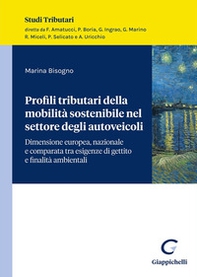 Profili tributari della mobilità sostenibile nel settore degli autoveicoli. Dimensione europea, nazionale e comparata tra esigenze di gettito e possibili finalità ambientali - Librerie.coop