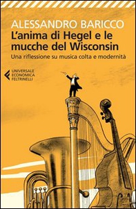 L'anima di Hegel e le mucche del Wisconsin. Una riflessione su musica colta e modernità - Librerie.coop