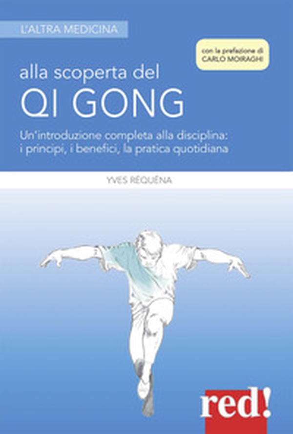 Alla scoperta del Qi Gong. Un'introduzione completa alla disciplina: i principi, i benefici, la pratica quotidiana - Librerie.coop Alla scoperta del Qi Gong. Un'introduzione completa alla disciplina: i principi, i benefici, la pratica quotidiana - Librerie.coop