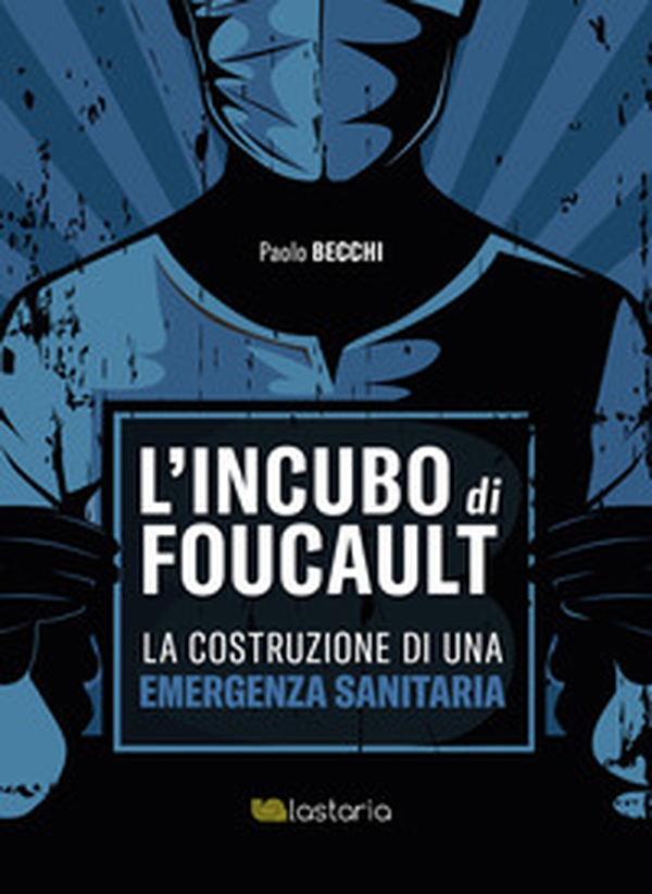L'incubo di Foucault. La costruzione di una emergenza sanitaria - Librerie.coop L'incubo di Foucault. La costruzione di una emergenza sanitaria - Librerie.coop