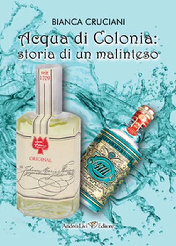 Acqua di Colonia: storia di un malinteso - Librerie.coop Acqua di Colonia: storia di un malinteso - Librerie.coop